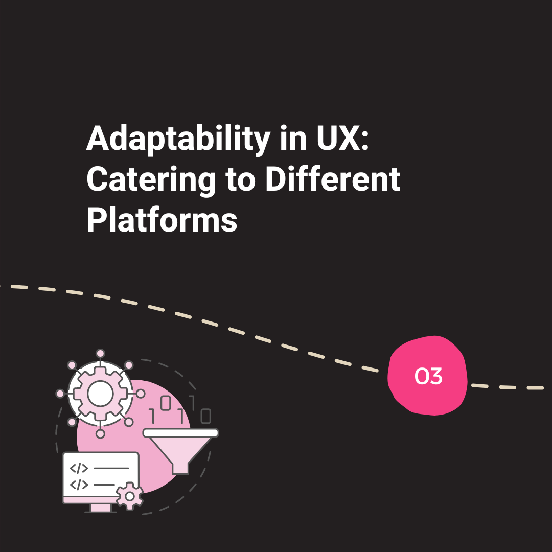 3. Adaptability in UX: Catering to Different Platforms