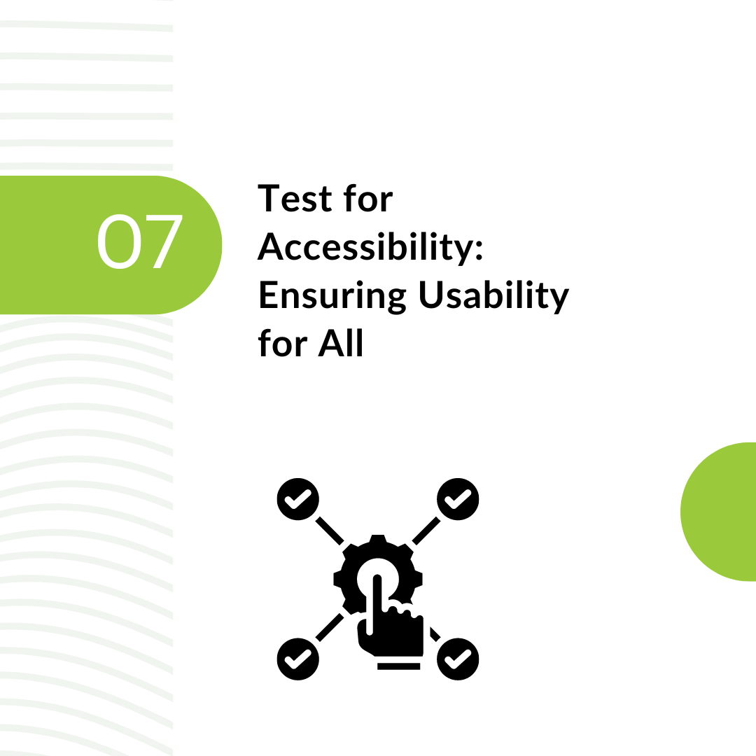 7. Test for Accessibility: Ensuring Usability for All