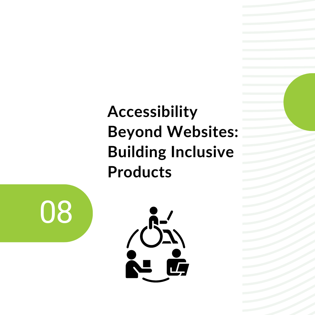 8. Accessibility Beyond Websites: Building Inclusive Products